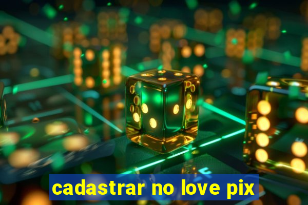 cadastrar no love pix